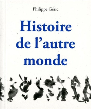 Histoire de l'autre monde - Philippe Géric