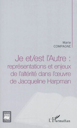 Je et-est l'Autre : représentations et enjeux de l'altérité dans l'oeuvre de Jacqueline Harpman - Marie Compagne