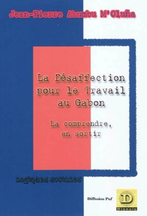 La désaffection pour le travail au Gabon : la comprendre, en sortir - Jean-Pierre Akumbu M'Oluna