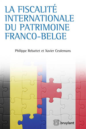 La fiscalité internationale du patrimoine franco-belge - Philippe Rebattet