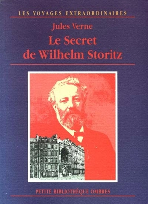 Les voyages extraordinaires. Le secret de Wilhelm Storitz : roman posthume - Jules Verne