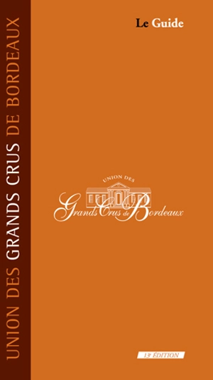 Union des grands crus de Bordeaux : le guide - Union des grands crus de Bordeaux