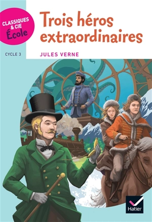 Trois héros extraordinaires : extraits - Jules Verne