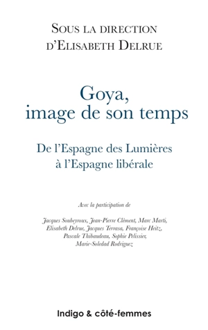 Goya, image de son temps : de l'Espagne des Lumières à l'Espagne libérale