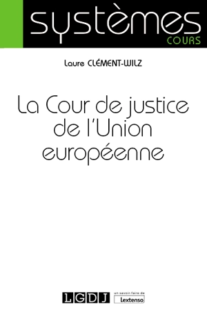 La Cour de justice de l'Union européenne - Laure Clément-Wilz