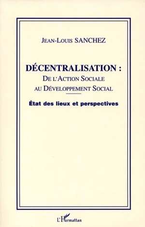 Décentralisation : de l'action sociale au développement social : état des lieux et perspectives - Jean-Louis Sanchez