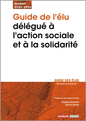 Guide de l'élu délégué à l'action sociale et à la solidarité : mandat  2020-2026 - Delphine Berteloot