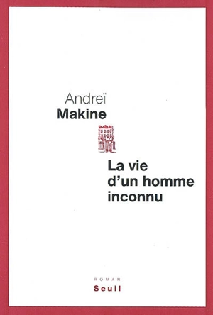 La vie d'un homme inconnu - Andreï Makine
