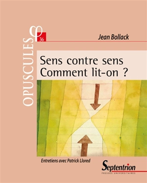 Sens contre sens : comment lit-on ? : entretiens avec Patrick Llored - Jean Bollack