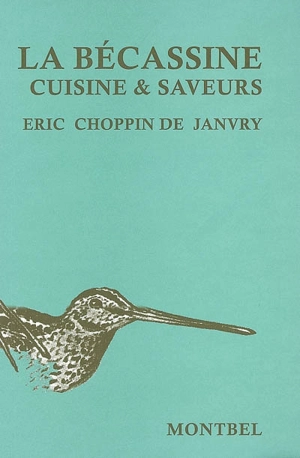 La bécassine : cuisine & saveurs - Eric Choppin de Janvry