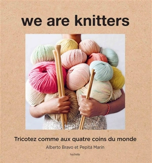 We are knitters : tricotez comme aux quatre coins du monde - Alberto Bravo