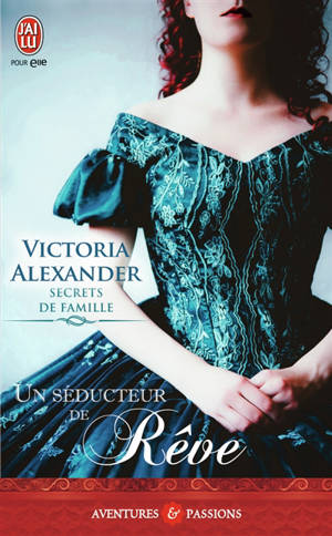 Secrets de famille. Vol. 2. Un séducteur de rêve - Victoria Alexander