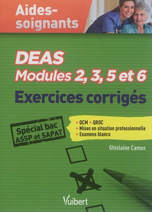 DEAS aides-soignants, modules 2, 3, 5 et 6 : exercices corrigés : spécial bac ASSP et SAPAT - Ghislaine Camus