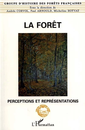 La forêt : perceptions et représentations - Groupe d'histoire des forêts françaises (Paris)