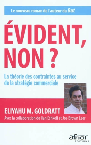 Evident, non ? : la théorie des contraintes au service de la stratégie commerciale - Eliyahu Moshe Goldratt