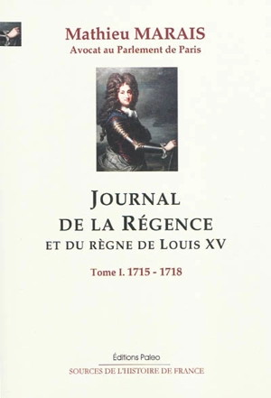 Journal de la régence et du règne de Louis XV. Vol. 1. 1715-1718 *** Correspondance avec Mme de Mérigniac - Mathieu Marais