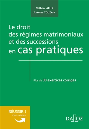 Le droit des régimes matrimoniaux et des successions en cas pratiques : plus de 30 exercices corrigés sur les notions clés du programme - Nathan Allix