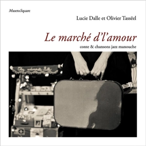 Le marché d'l'amour : conte & chansons jazz manouche - Lucie Dalle