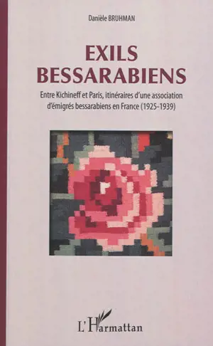 Exils bessarabiens : entre Kichineff et Paris, itinéraires d'une association d'émigrés bessarabiens en France, 1925-1939 - Danièle Bruhman