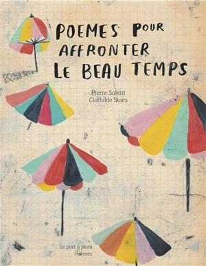 Poèmes pour affronter le beau temps & profiter du mauvais - Pierre Soleti