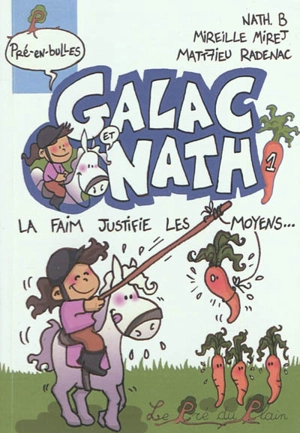 Galac et Nath. Vol. 1. La faim justifie les moyens... - Mireille Mirej