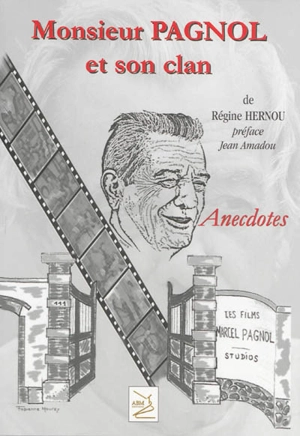 Monsieur Pagnol et son clan : anecdotes - Régine Hernou