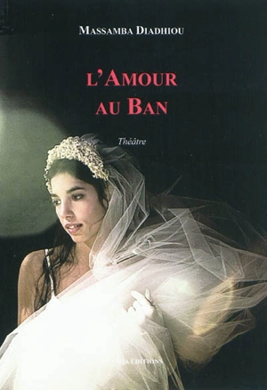 L'amour au ban : théâtre - Massamba Diadhiou