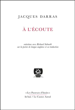 A l'écoute : entretiens avec Richard Sieburth sur la poésie de langue anglaise et sa traduction - Jacques Darras