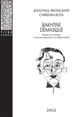 Bakhtine démasqué : histoire d'un menteur, d'une escroquerie et d'un délire collectif - Jean-Paul Bronckart