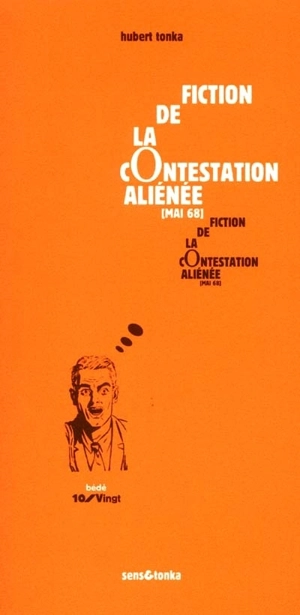 Fiction de la contestation aliénée : la contestation se fonde dans sa propre quotidienneté, le monde se retourne - Hubert Tonka