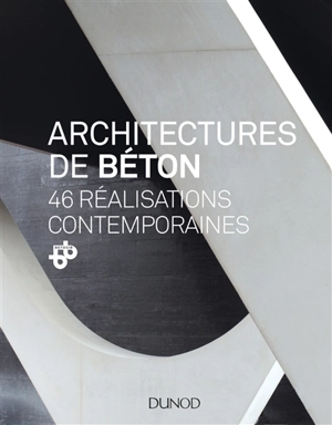 Architectures de béton : 46 réalisations contemporaines - Bétocib (Paris)