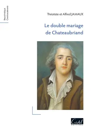 Le double mariage de Chateaubriand - Théotiste Jamaux-Gohier