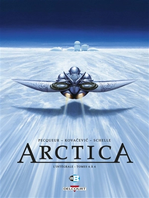 Arctica : l'intégrale. Vol. 2. Tomes 4 à 6 - Daniel Pecqueur