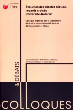 Evolution des sûretés réelles : regards croisés Université-notariat : actes du colloque, 1er février 2006, Centre de formation des notaires de Montpellier, à l'occasion des IVe rencontres notariat-Université