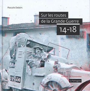 Sur les routes de la Grande Guerre, 14-18 - Pascale Debert