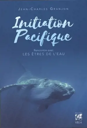 Initiation Pacifique : rencontre avec les êtres de l'eau - Jean-Charles Granjon