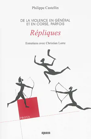 Répliques : de la violence en général et en Corse, parfois : entretiens avec Christian Lorre - Philippe Castellin