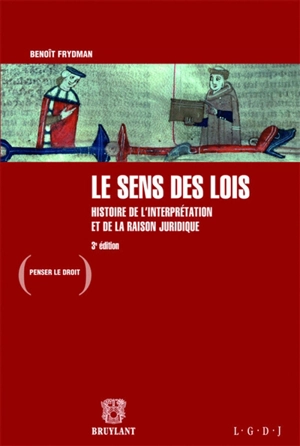 Le sens des lois : histoire de l'interprétation et de la raison juridique - Benoît Frydman