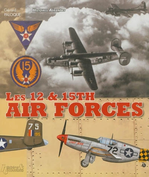 Les 12th et 15th Air forces - Gérard Paloque