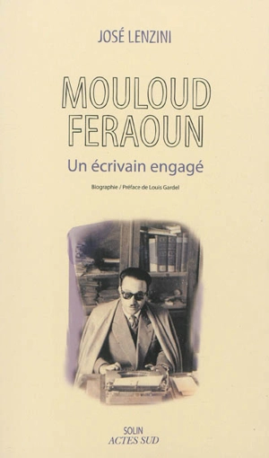 Mouloud Feraoun : un écrivain engagé : biographie - José Lenzini