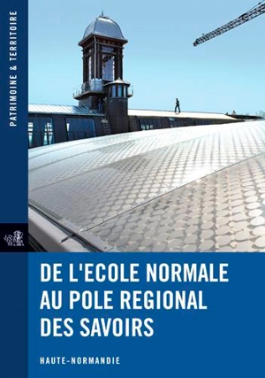 De l'école normale au Pôle régional des savoirs - Haute-Normandie. Service régional de l'inventaire général