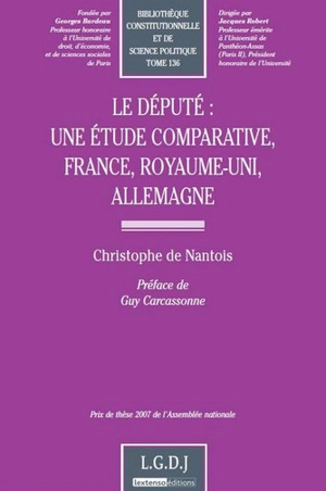 Le député : une étude comparative, France, Royaume-Uni, Allemagne - Christophe de Nantois