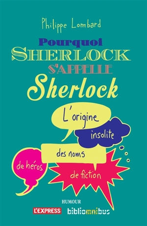 Pourquoi Sherlock s'appelle Sherlock : l'origine insolite des noms de héros de fiction - Philippe Lombard