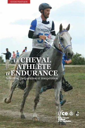 Le cheval athlète d'endurance : sélection, préparation et compétition - Céline Robert