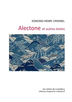 Alectone : et autres textes - Edmond-Henri Crisinel