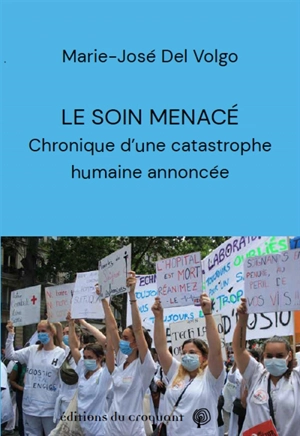 Le soin menacé : chronique d'une catastrophe humaine annoncée - Marie-José Del Volgo