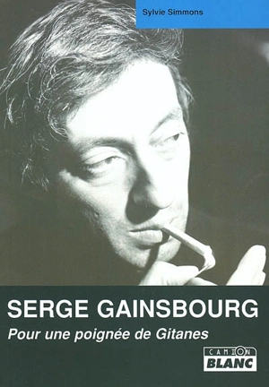 Serge Gainsbourg : pour une poignée de Gitanes - Sylvie Simmons