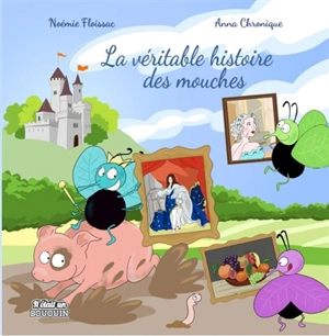 La véritable histoire des mouches - Noémie Floissac