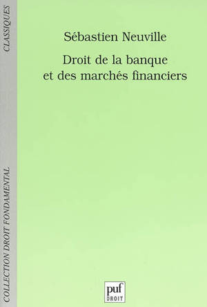 Droit de la banque et des marchés financiers - Sébastien Neuville