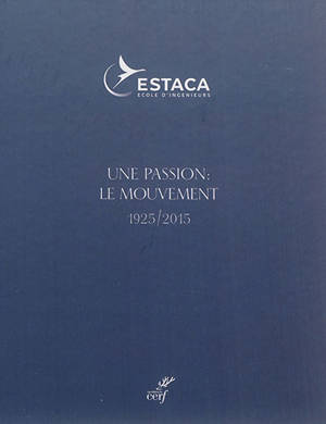 Une passion : le mouvement : 1925-2015 - École supérieure des techniques aéronautiques et de construction automobile (France)